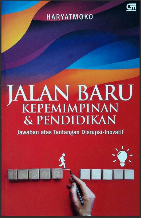 Jalan Baru Kepemimpinan & Pendidikan Jawaban Atas Tantangan Disrupsi-Inovatif